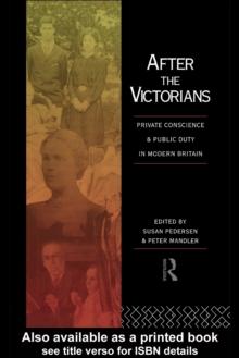 After the Victorians : Private Conscience and Public Duty in Modern Britain