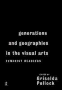 Generations and Geographies in the Visual Arts: Feminist Readings