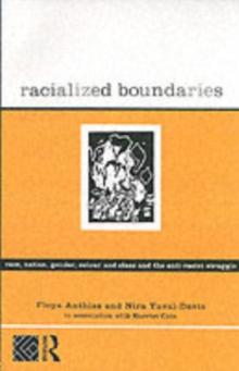 Racialized Boundaries : Race, Nation, Gender, Colour and Class and the Anti-Racist Struggle