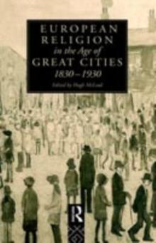 European Religion in the Age of Great Cities : 1830-1930