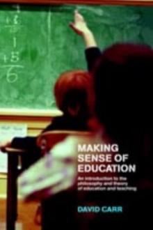 Making Sense of Education : An Introduction to the Philosophy and Theory of Education and Teaching