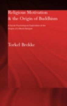 Religious Motivation and the Origins of Buddhism : A Social-Psychological Exploration of the Origins of a World Religion