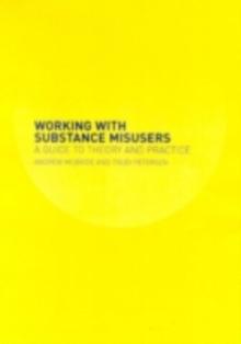 Working with Substance Misusers : A Guide to Theory and Practice