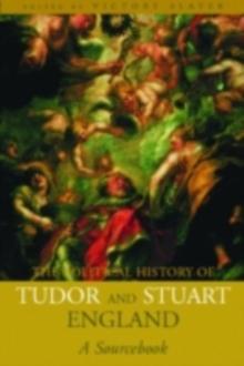 A Political History of Tudor and Stuart England : A Sourcebook