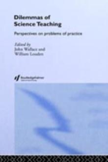 Dilemmas of Science Teaching : Perspectives on Problems of Practice