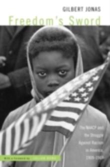 Freedom's Sword : The NAACP and the Struggle Against Racism in America, 1909-1969