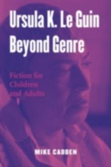 Ursula K. Le Guin Beyond Genre : Fiction for Children and Adults