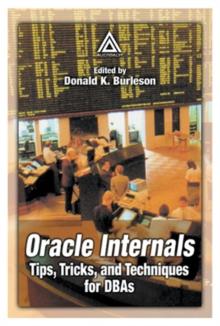 Oracle Internals : Tips, Tricks, and Techniques for DBAs