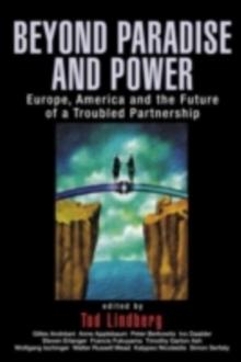 Beyond Paradise and Power : Europe, America, and the Future of a Troubled Partnership