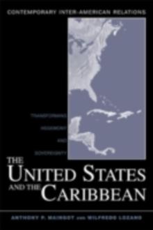 The United States and the Caribbean : Transforming Hegemony and Sovereignty