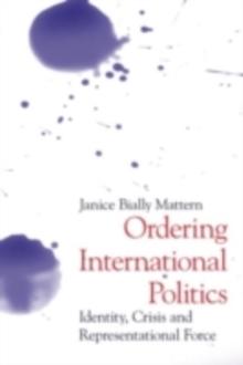 Ordering International Politics : Identity, Crisis and Representational Force