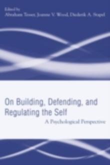 Building, Defending, and Regulating the Self : A Psychological Perspective