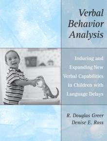 Verbal Behavior Analysis : Inducing and Expanding New Verbal Capabilities in Children with Language Delays