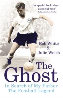 The Ghost : In Search of My Father the Football Legend