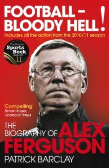 Football - Bloody Hell! : The Biography of Alex Ferguson