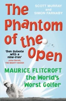 The Phantom of the Open : Maurice Flitcroft, the World's Worst Golfer - NOW A MAJOR FILM STARRING MARK RYLANCE