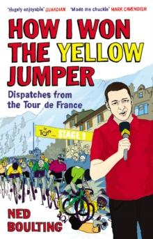 How I Won the Yellow Jumper : Dispatches from the Tour de France