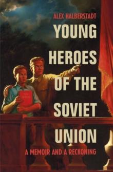 Young Heroes of the Soviet Union : A Memoir and a Reckoning