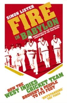 Fire in Babylon : How the West Indies Cricket Team Brought a People to its Feet