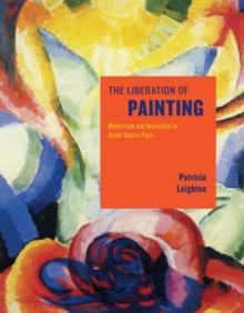 The Liberation of Painting : Modernism and Anarchism in Avant-Guerre Paris