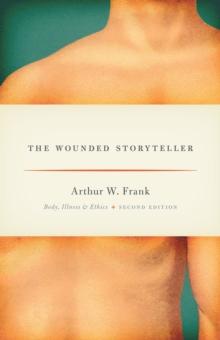 The Wounded Storyteller : Body, Illness, and Ethics, Second Edition