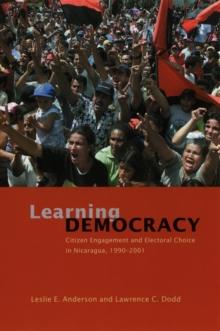 Learning Democracy : Citizen Engagement and Electoral Choice in Nicaragua, 1990-2001