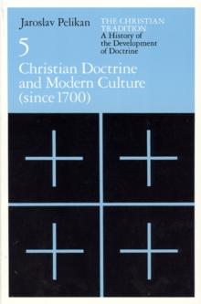 The Christian Tradition : A History of the Development of Doctrine, Volume 5: Christian Doctrine and Modern Culture (since 1700)