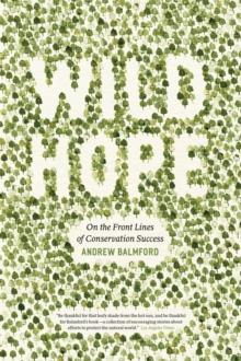 Wild Hope : On the Front Lines of Conservation Success