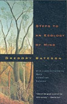 Steps to an Ecology of Mind : Collected Essays in Anthropology, Psychiatry, Evolution, and Epistemology