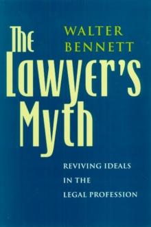 The Lawyer's Myth : Reviving Ideals in the Legal Profession