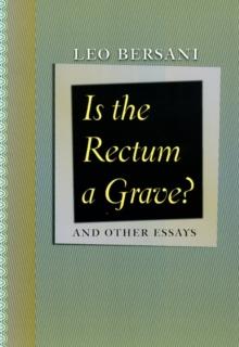 Is the Rectum a Grave? : and Other Essays