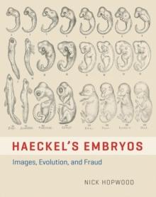 Haeckel's Embryos : Images, Evolution, and Fraud