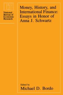 Money, History, and International Finance : Essays in Honor of Anna J. Schwartz