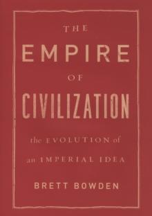 The Empire of Civilization : The Evolution of an Imperial Idea