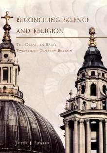 Reconciling Science and Religion : The Debate in Early-Twentieth-Century Britain