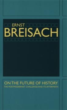 On the Future of History : The Postmodernist Challenge and Its Aftermath