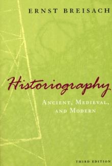 Historiography - Ancient, Medieval, and Modern, Third Edition