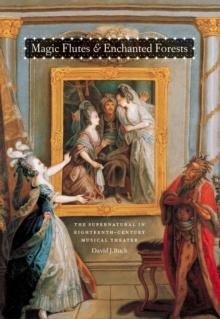 Magic Flutes and Enchanted Forests : The Supernatural in Eighteenth-Century Musical Theater