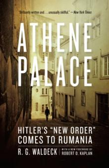 Athene Palace : Hitler's "New Order" Comes to Rumania