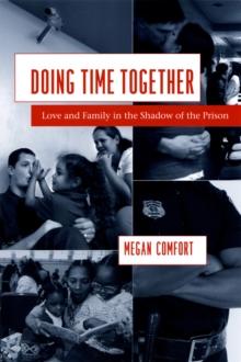 Doing Time Together : Love and Family in the Shadow of the Prison