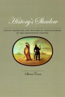 History's Shadow : Native Americans and Historical Consciousness in the Nineteenth Century