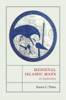 Medieval Islamic Maps : An Exploration