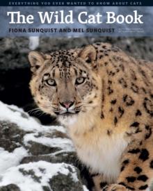 The Wild Cat Book : Everything You Ever Wanted to Know about Cats