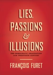 Lies, Passions & Illusions : The Democratic Imagination in the Twentieth Century