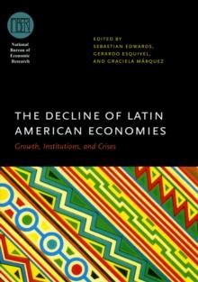 The Decline of Latin American Economies : Growth, Institutions, and Crises