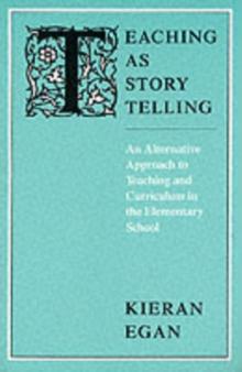 Teaching as Story Telling : An Alternative Approach to Teaching and Curriculum in the Elementary School