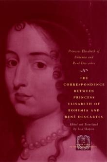 The Correspondence between Princess Elisabeth of Bohemia and Rene Descartes