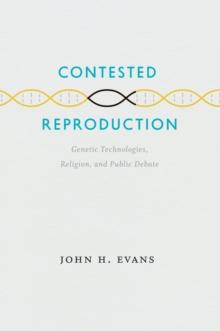 Contested Reproduction : Genetic Technologies, Religion, and Public Debate