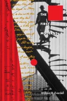 The First Moderns : Profiles in the Origins of Twentieth-Century Thought