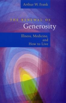 The Renewal of Generosity : Illness, Medicine, and How to Live